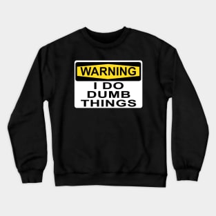 WARNING I DO DUMB THINGS Crewneck Sweatshirt